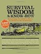 Survival Wisdom & Know How: Everything You Need to Know to Thrive in the Wilderness