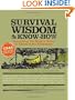 Survival Wisdom & Know How: Everything You Need to Know to Thrive in the Wilderness