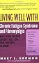 Living Well with Chronic Fatigue Syndrome and Fibromyalgia: What Your Doctor Doesn't Tell You...That You Need to Know