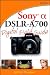 Sony Alpha DSLR-A700 Digital Field Guide