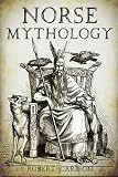 Norse Mythology: A Concise Guide to Gods, Heroes, Sagas and Beliefs of Norse Mythology