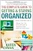 The Complete Guide to Getting and Staying Organized: *Manage Your Time *Eliminate Clutter and Experience Order *Keep Your Family First