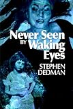 Never Seen by Waking Eyes