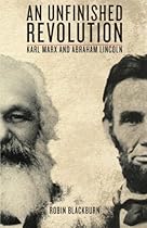 An Unfinished Revolution: Karl Marx and Abraham Lincoln An Unfinished Revolution: Karl Marx and Abraham Lincoln