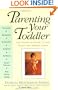 Parenting Your Toddler: The Expert's Guide To The Tough And Tender Years