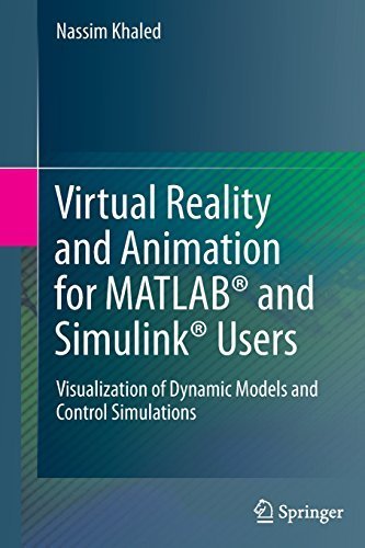 Virtual Reality and Animation for MATLAB® and Simulink® Users: Visualization of Dynamic Models and Control Simulations by Khaled, Nassim (2012) Hardcover
