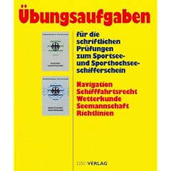 �bungsaufgaben f�r die schriftlichen Pr�fungen zum Sportsee- und Sporthochseeschifferschein: Nnavigation, Schifffahrtsrecht, Wetterkunde, Seemannschaft, Richtlinien