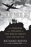 Daring Young Men: The Heroism and Triumph of The Berlin Airlift-June 1948-May 1949
