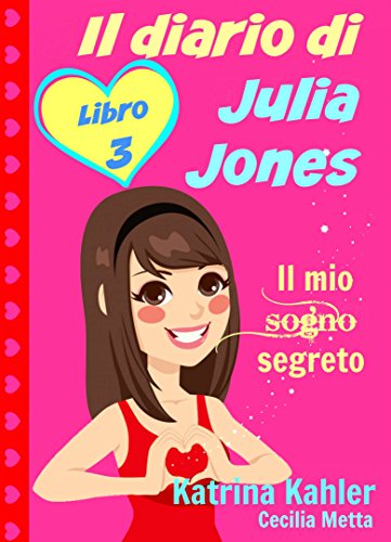 Il diario di Julia Jones - Libro 3 - Il mio sogno segreto (Italian Edition)