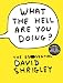 Books : What the Hell Are You Doing?: The Essential David Shrigley