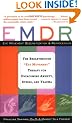 EMDR: The Breakthrough "Eye Movement" Therapy for Overcoming Anxiety, Stress, and Trauma