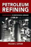 Petroleum Refining in Nontechnical Language, Fourth Edition Petroleum Refining in Nontechnical Language, Fourth Edition