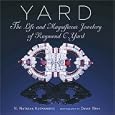 Yard: The Life and Magnificent Jewelry of Raymond C. Yard