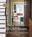 New Rooms for Old Houses: Beautiful Additions for the Traditional Home (Nat Trust for Historic Preserv)