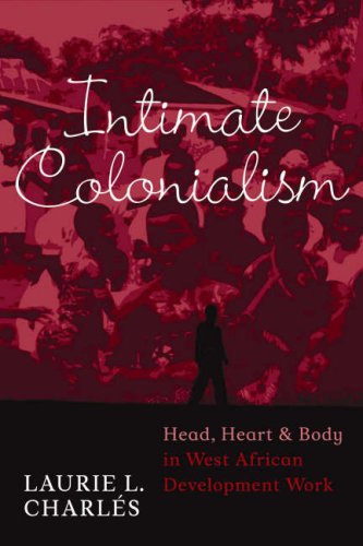 City Travel Guides Discounted  Books : Intimate Colonialism: Head, Heart, and Body in West African Development Work