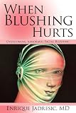 When Blushing Hurts: Overcoming Abnormal Facial Blushing