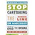 Stop Caretaking the Borderline or Narcissist: How to End the Drama and Get On with Life