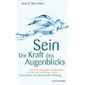 SEIN Die Kraft des Augenblicks! - Unmittelbare Transformation das Leben mit neuen Augen sehen: Durch die Unmittelbare Transformation das Leben mit neuen Augen sehen