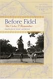 Before Fidel: The Cuba I Remember