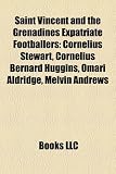 Produkt-Bild: Saint Vincent and the Grenadines Expatriate Footballers: Cornelius Stewart, Cornelius Bernard Huggins, Omari Aldridge, Melvin Andrews