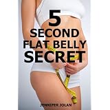The 5-Second Flat Belly Secret - Lose 2-3 Inches from Your Belly in Less Than 1 Month