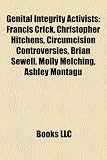 Produkt-Bild: Genital Integrity Activists: Francis Crick, Christopher Hitchens, Circumcision Controversies, Brian Sewell, Molly Melching, Ashley Montagu