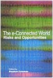 The E-connected World: Risks and Opportunities (Canada-United Kingdom Colloquia) (Canada-United Kingdom Colloquia Series)