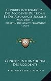 Congres International Des Accidents Du Travail Et Des Assurances Sociales V18, Part 2: Bulletin Du Comite Permanent (1907) Image du produit