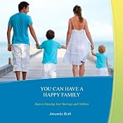 You Can Have A Happy Family: Steps to Enjoying Your Marriage and Children | [Amanda Beth]