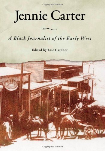 Jennie Carter: A Black Journalist of the Early West (Margaret Walker Alexander Series in African American Studies)