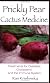 Prickly Pear Cactus Medicine: Treatments for Diabetes, Cholesterol, and the Immune System