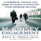 The McKinsey Engagement: A Powerful Toolkit for More Efficient and Effective Team Problem Solving | [Paul N. Friga]