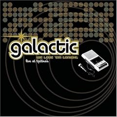We Love Em Tonight Live at Tipitinas by  Galactic 