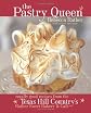 The Pastry Queen: Royally Good Recipes from the Texas Hill Country's Rather Sweet Bakery & Cafe
