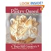 The Pastry Queen: Royally Good Recipes from the Texas Hill Country's Rather Sweet Bakery & Cafe