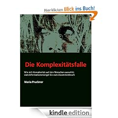 Die Komplexitäts-Falle: Wie sich die Komplexität auf den Menschen auswirkt: Vom Informationsmangel bis zum Zusammenbruch