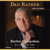 Rather Outspoken: My Life in the News | [Dan Rather, Digby Diehl (contributor)]