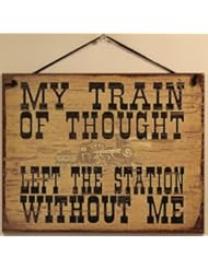 Home: Vintage Style Sign Saying, "MY TRAIN OF THOUGHT LEFT THE STATION WITHOUT ME" Decorative Fun Universal Household Signs from Egberts Treasures