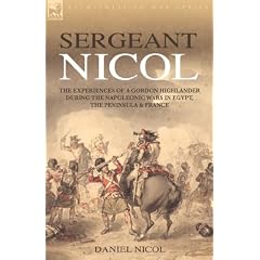 Sergeant Nicol: The Experiences of a Gordon Highlander During the Napoleonic Wars in Egypt, the Peninsula and France