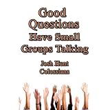 Good Questions Have Groups Talking -- Colossians