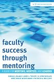 Faculty Success through Mentoring: A Guide for Mentors, Mentees, and Leaders (American Council on Education Series on Higher Education)
