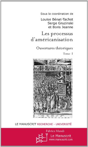 Les Processus d'américanisation. Ouvertures théoriques - Tome 1 (Fabrica Mundi) (French Edition)