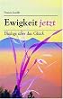 Ewigkeit Jetzt: Dialoge �ber das Gl�ck