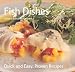 Fish Dishes (Quick and Easy, Proven Recipes Series) (Quick & Easy, Proven Recipes)