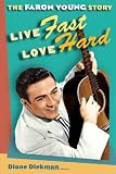 Live Fast, Love Hard: The Faron Young Story (Music in American Life)