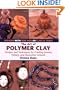 The Art of Polymer Clay: Designs and Techniques for Creating Jewelry, Pottery, and Decorative Artwork (Updated Edition)