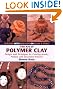 The Art of Polymer Clay: Designs and Techniques for Creating Jewelry, Pottery, and Decorative Artwork (Updated Edition)