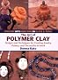 The Art of Polymer Clay: Designs and Techniques for Creating Jewelry, Pottery and Decorative Artwork