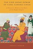 The Sikh Zafar-namah of Guru Gobind Singh : a discursive blade in the heart of the Mughal Empire