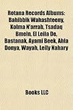 Rotana Records Albums: Bahibbik Wahashteeny, Kolma N'Arrab, Tsadaq Bmein, El Leila de, Bastanak, Ayami Beek, Ahla Donya, Wayah, Leily Nahary-